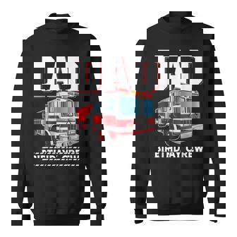 Dad Birthday Crew Firefighter Fire Truck Themed Party Sweatshirt - Monsterry