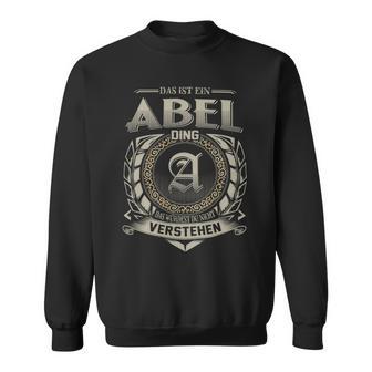 Das Ist Ein Abel Ding Abel Name Sweatshirt - Geschenkecke