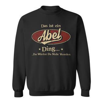 Das Ist Ein Abel Ding Das Würdest Du Nicht Verstehen Abel Name Sweatshirt - Geschenkecke