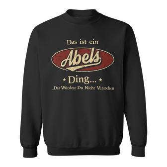 Das Ist Ein Abels Ding Das Würdest Du Nicht Verstehen Abels Name Sweatshirt - Geschenkecke