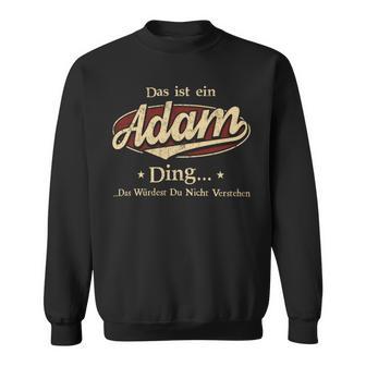 Das Ist Ein Adam Ding Das Würdest Du Nicht Verstehen Adam Name Sweatshirt - Geschenkecke