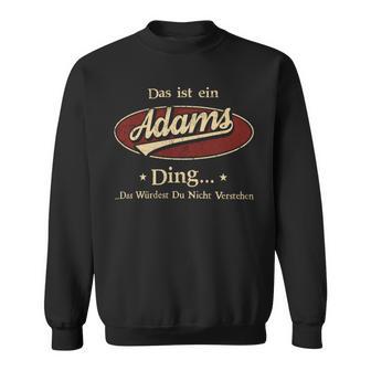 Das Ist Ein Adams Ding Das Würdest Du Nicht Verstehen Adams Name Sweatshirt - Geschenkecke