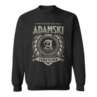 Das Ist Ein Adamski Ding Adamski Name Sweatshirt - Geschenkecke