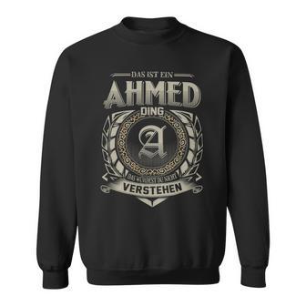 Das Ist Ein Ahmed Ding Ahmed Name Sweatshirt - Geschenkecke