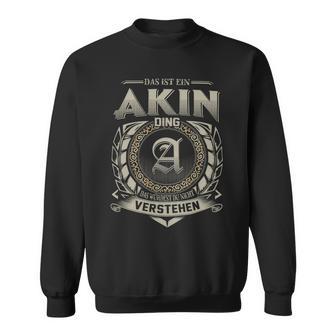 Das Ist Ein Akin Ding Akin Name Sweatshirt - Geschenkecke