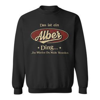 Das Ist Ein Alber Ding Das Würdest Du Nicht Verstehen Alber Name Sweatshirt - Geschenkecke