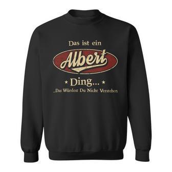 Das Ist Ein Albert Ding Das Würdest Du Nicht Verstehen Albert Name Sweatshirt - Geschenkecke