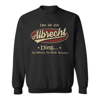 Das Ist Ein Albrecht Ding Das Würdest Du Nicht Verstehen Albrecht Name Sweatshirt - Geschenkecke