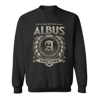 Das Ist Ein Albus Ding Albus Name Sweatshirt - Geschenkecke