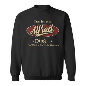 Das Ist Ein Alfred Ding Das Würdest Du Nicht Verstehen Alfred Name Sweatshirt - Geschenkecke