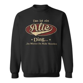 Das Ist Ein Alie Ding Das Würdest Du Nicht Verstehen Alie Name Sweatshirt - Geschenkecke