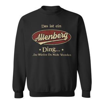 Das Ist Ein Altenberg Ding Das Würdest Du Nicht Verstehen Altenberg Name Sweatshirt - Geschenkecke