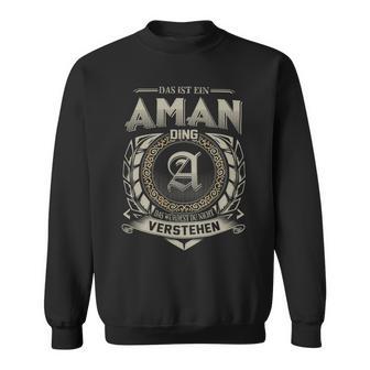 Das Ist Ein Aman Ding Aman Name Sweatshirt - Geschenkecke