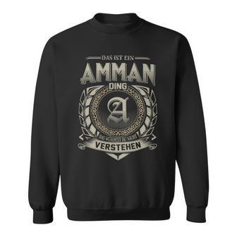 Das Ist Ein Amman Ding Amman Name Sweatshirt - Geschenkecke