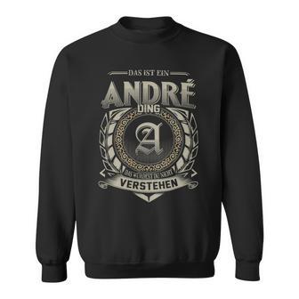 Das Ist Ein Andre Ding Andre Name Sweatshirt - Geschenkecke