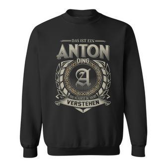 Das Ist Ein Anton Ding Anton Name Sweatshirt - Geschenkecke