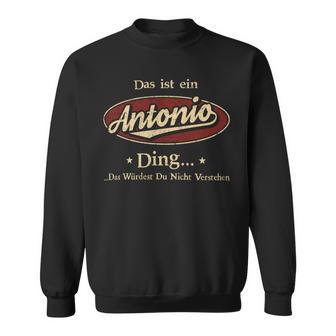 Das Ist Ein Antonio Ding Das Würdest Du Nicht Verstehen Antonio Name Sweatshirt - Geschenkecke