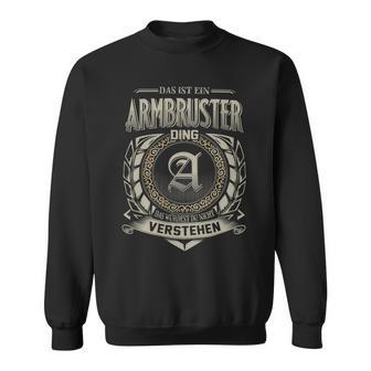 Das Ist Ein Armbruster Ding Armbruster Name Sweatshirt - Geschenkecke