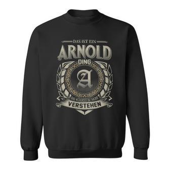 Das Ist Ein Arnold Ding Arnold Name Sweatshirt - Geschenkecke