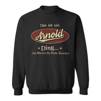 Das Ist Ein Arnold Ding Das Würdest Du Nicht Verstehen Arnold Name Sweatshirt - Geschenkecke