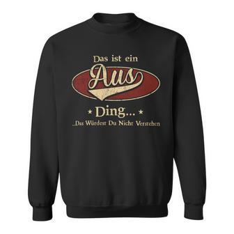 Das Ist Ein Aus Ding Das Würdest Du Nicht Verstehen Aus Name Sweatshirt - Geschenkecke