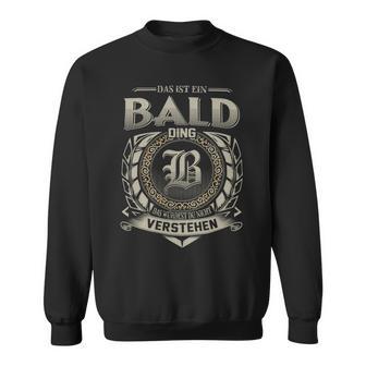 Das Ist Ein Bald Ding Bald Name Sweatshirt - Geschenkecke