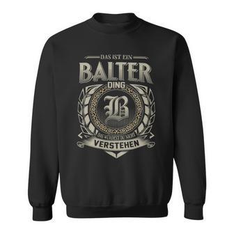 Das Ist Ein Balter Ding Balter Name Sweatshirt - Geschenkecke