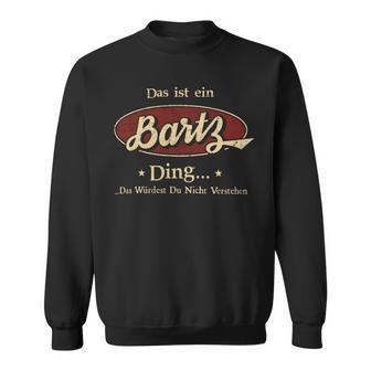 Das Ist Ein Bartz Ding Das Würdest Du Nicht Verstehen Bartz Name Sweatshirt - Geschenkecke