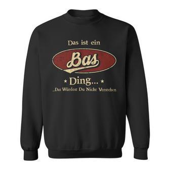 Das Ist Ein Bas Ding Das Würdest Du Nicht Verstehen Bas Name Sweatshirt - Geschenkecke