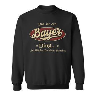 Das Ist Ein Bayer Ding Das Würdest Du Nicht Verstehen Bayer Name Sweatshirt - Geschenkecke