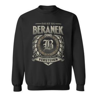 Das Ist Ein Beranek Ding Beranek Name Sweatshirt - Geschenkecke