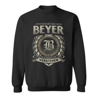 Das Ist Ein Beyer Ding Beyer Name Sweatshirt - Geschenkecke