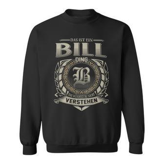 Das Ist Ein Bill Ding Bill Name Sweatshirt - Geschenkecke