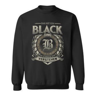 Das Ist Ein Black Ding Black Name Sweatshirt - Geschenkecke