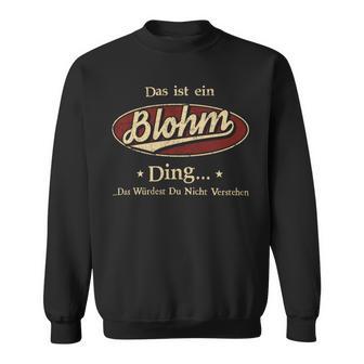 Das Ist Ein Blohm Ding Das Würdest Du Nicht Verstehen Blohm Name Sweatshirt - Geschenkecke