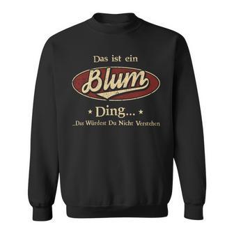 Das Ist Ein Blum Ding Das Würdest Du Nicht Verstehen Blum Name Sweatshirt - Geschenkecke