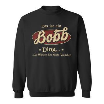 Das Ist Ein Bobb Ding Das Würdest Du Nicht Verstehen Bobb Name Sweatshirt - Geschenkecke