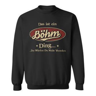 Das Ist Ein Boehm Ding Das Würdest Du Nicht Verstehen Boehm Name Sweatshirt - Geschenkecke