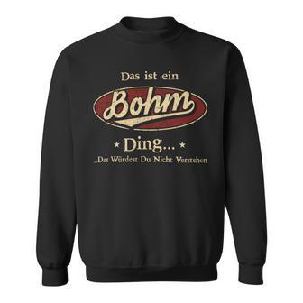 Das Ist Ein Bohm Ding Das Würdest Du Nicht Verstehen Bohm Name Sweatshirt - Geschenkecke