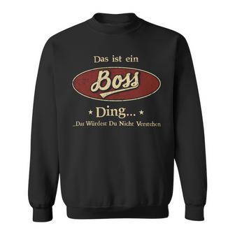 Das Ist Ein Boss Ding Das Würdest Du Nicht Verstehen Boss Name Sweatshirt - Geschenkecke