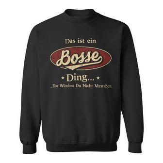 Das Ist Ein Bosse Ding Das Würdest Du Nicht Verstehen Bosse Name Sweatshirt - Geschenkecke