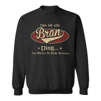 Das Ist Ein Bran Ding Das Würdest Du Nicht Verstehen Bran Name Sweatshirt - Geschenkecke