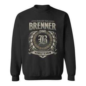 Das Ist Ein Brenner Ding Brenner Name Sweatshirt - Geschenkecke