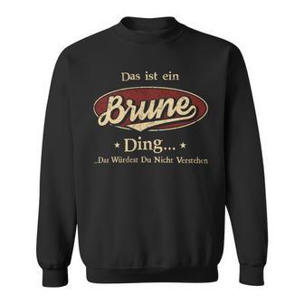 Das Ist Ein Brune Ding Das Würdest Du Nicht Verstehen Brune Name Sweatshirt - Geschenkecke