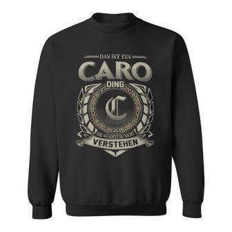 Das Ist Ein Caro Ding Caro Name Sweatshirt - Geschenkecke