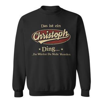 Das Ist Ein Christoph Ding Das Würdest Du Nicht Verstehen Christoph Name Sweatshirt - Geschenkecke