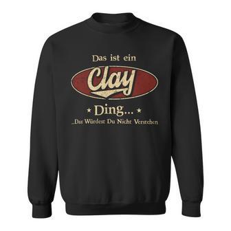 Das Ist Ein Clay Ding Das Würdest Du Nicht Verstehen Clay Name Sweatshirt - Geschenkecke