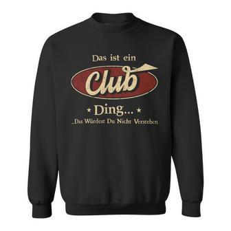 Das Ist Ein Club Ding Das Würdest Du Nicht Verstehen Club Name Sweatshirt - Geschenkecke