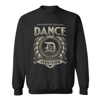 Das Ist Ein Dance Ding Dance Name Sweatshirt - Geschenkecke