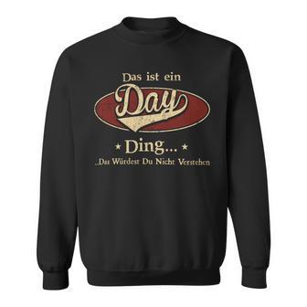 Das Ist Ein Day Ding Das Würdest Du Nicht Verstehen Day Name Sweatshirt - Geschenkecke